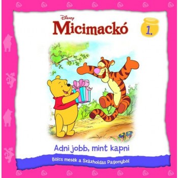 MICIMACKÓ 1.- ADNI JOBB, MINT KAPNI - BÖLCS MESÉK A SZÁZHOLDAS PAGONYBÓL (2010)