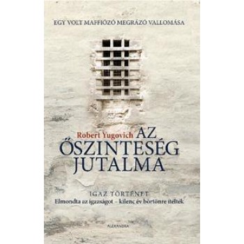 AZ ŐSZINTESÉG JUTALMA - EGY VOLT MAFFIÓZÓ MEGRÁZÓ VALLOMÁSA (2010)