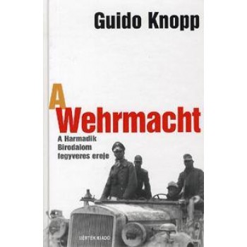 A WEHRMACHT - A HARMADIK BIRODALOM FEGYVERES EREJE (2010)