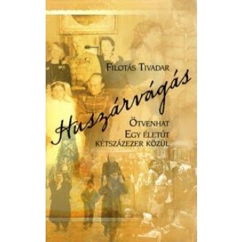 HUSZÁRVÁGÁS - ÖTVENHAT - EGY ÉLETÚT KÉTSZÁZEZER KÖZÜL (2010)