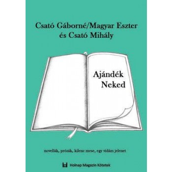 AJÁNDÉK NEKED - NOVELLÁK, PRÓZÁK, KILENC MESE, EGY VIDÁM JELENET (2010)
