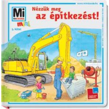 NÉZZÜK MEG AZ ÉPÍTKEZÉST! - MI MICSODA MINI 5. (2011)