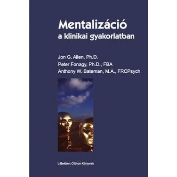 MENTALIZÁCIÓ A KLINIKAI GYAKORLATBAN (2011)
