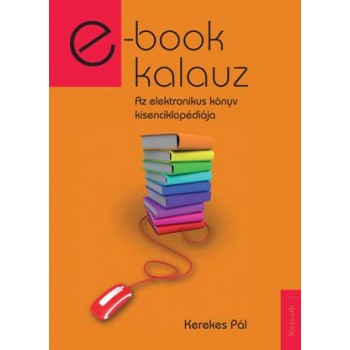 E-BOOK KALAUZ - AZ ELEKTRONIKUS KÖNYV KISENCIKLOPÉDIÁJA (2011)