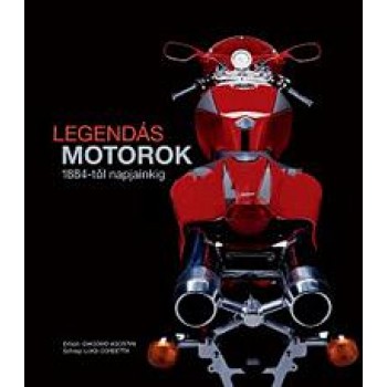 LEGENDÁS MOTOROK - 1884-TŐL NAPJAINKIG (2011)