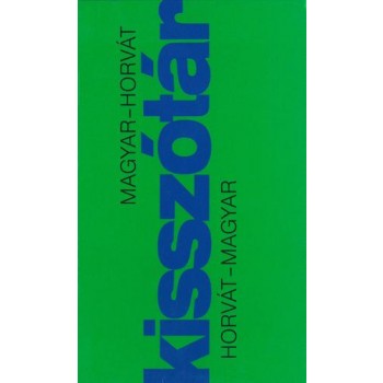 MAGYAR-HORVÁT, HORVÁT-MAGYAR KISSZÓTÁR (2011)
