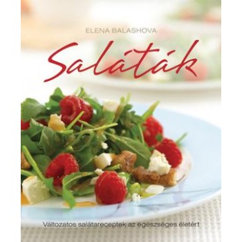 SALÁTÁK - VÁLTOZATOS SALÁTARECEPTEK AZ EGÉSZSÉGES ÉLETÉRT (2011)