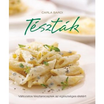 TÉSZTÁK - VÁLTOZATOS TÉSZTARECEPTEK AZ EGÉSZSÉGES ÉLETÉRT (2011)