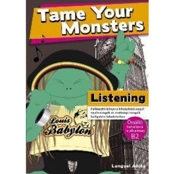 TAME YOUR MONSTERS - LISTENING (B2 ANGOL NYELVVIZSGÁHOZ) (2010)