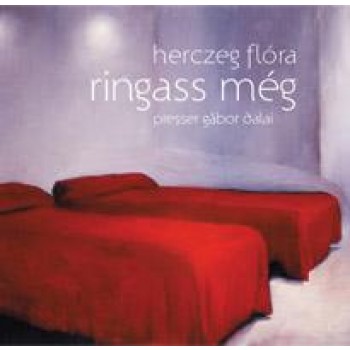 RINGASS MÉG - PRESSER GÁBOR DALAI - HERCZEG FLÓRA - CD - (2011)