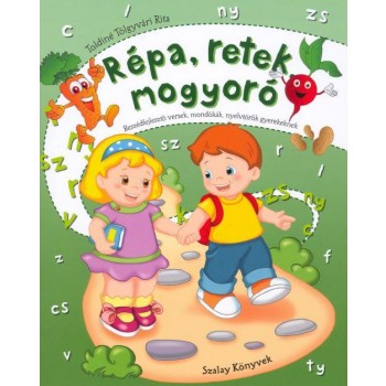 RÉPA, RETEK, MOGYORÓ - BESZÉDFEJLESZTŐ VERSEK MONDÓKÁK, NYELVTÖRŐK GYEREKEKNEK (2011)