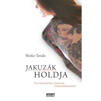 JAKUZÁK HOLDJA - EGY GENGSZTER LÁNYÁNAK VISSZAEMLÉKEZÉSEI (2011)