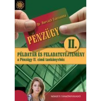 PÉNZÜGY II. - PÉLDATÁR ÉS FELADATGYŰJTEMÉNY A PÉNZÜGY II. C. TANKÖNYVHÖZ (2011)