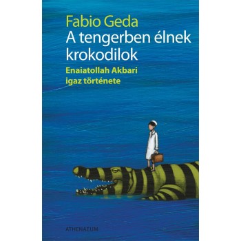 A TENGERBEN ÉLNEK KROKODILOK - ENAIATOLLAH AKBARI IGAZ TÖRTÉNETE - (2011)