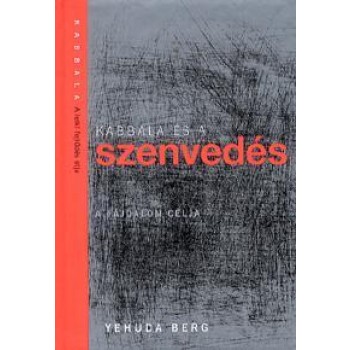 A KABBALA ÉS A SZENVEDÉS - A FÁJDALOM CÉLJA (2011)