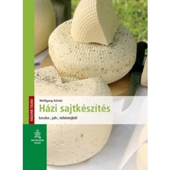 HÁZI SAJTKÉSZÍTÉS - KECSKE-, JUH-, TEHÉNTEJBŐL (2011)