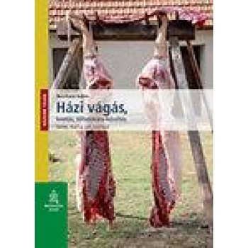 HÁZI VÁGÁS, BONTÁS, TÖLTELÉKÁRU KÉSZÍTÉS - SERTÉS, MARHA, JUH, HÁZINYÚL (2011)