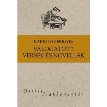 KARINTHY FRIGYES - VÁLOGATOTT VERSEK ÉS NOVELLÁK (2011)