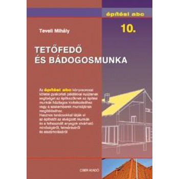 TETŐFEDŐ ÉS BÁDOGOSMUNKA - ÉPÍTÉSI ABC 10. (2011)