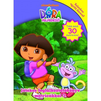 DÓRA A FELFEDEZŐ - JÁTÉKOS FOGLALKOZTATÓKÖNYV MATRICÁKKAL 3. (2011)