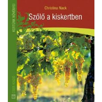 SZŐLŐ A KISKERTBEN - KERTÜNK NÖVÉNYEI (2011)