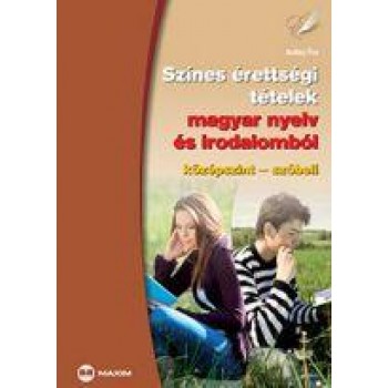 SZÍNES ÉRETTSÉGI TÉTELEK MAGYAR NYELV ÉS IRODALOMBÓL - KÖZÉPSZINT-SZÓBELI (2011)