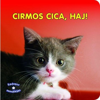 CIRMOS CICA, HAJ! - KEDVENC MONDÓKÁIM (2011)