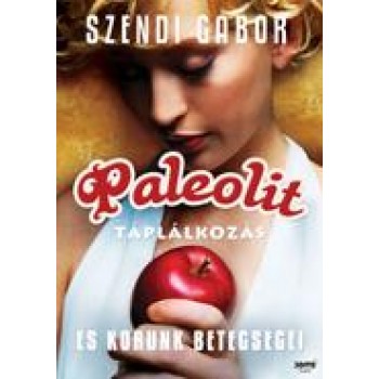 PALEOLIT TÁPLÁLKOZÁS ÉS KORUNK BETEGSÉGEI (2011)