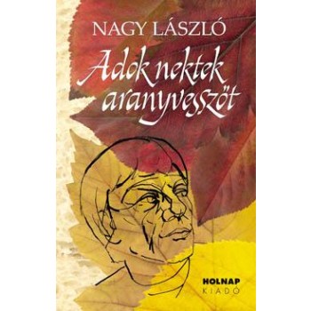 ADOK NEKTEK ARANYVESSZŐT- ÖSSZEGYŰJTÖTT PRÓZAI IRÁSOK (2011)