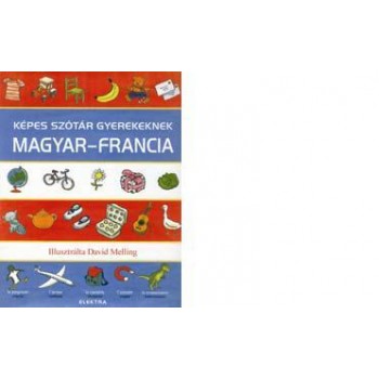 KÉPES SZÓTÁR GYEREKEKNEK - MAGYAR-FRANCIA (2011)