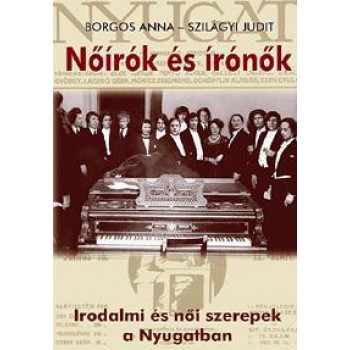 NŐÍRÓK ÉS ÍRÓNŐK - IRODALMI ÉS NŐI SZEREPEK A NYUGATBAN (2011)