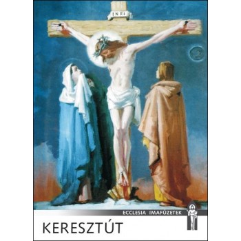 KERESZTÚT - ECCLESIA IMAFÜZETEK - (2011)