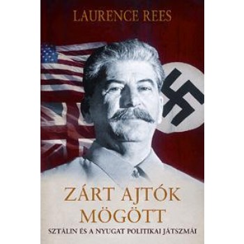 ZÁRT AJTÓK MÖGÖTT - SZTÁLIN ÉS A NYUGAT POLITIKAI JÁTSZMÁI (2011)