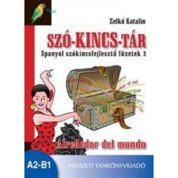 SZÓ-KINCS-TÁR SPANYOL SZÓKINCSFEJLESZTŐ FÜZETEK 3. - ALREDEDOR DEL MUNDO (A2-B1) (2011)