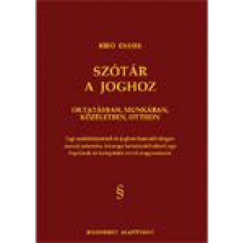 SZÓTÁR A JOGHOZ - OKTATÁSBAN, MUNKÁBAN, KÖZÉLETBEN, OTTHON (2011)