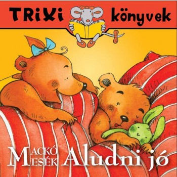 TRIXI KÖNYVEK - MACKÓ MESÉK ALUDNI JÓ (2011)