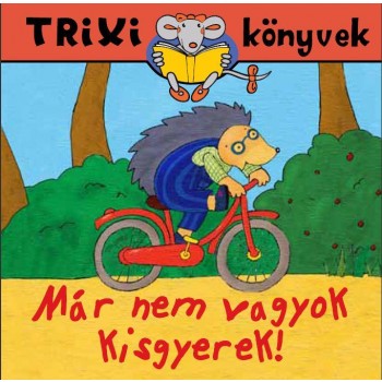 TRIXI KÖNYVEK - MÁR NEM VAGYOK KISGYEREK! (2011)