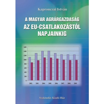 A MAGYAR AGRÁRGAZDASÁG AZ EU-CSATLAKOZÁSTÓL NAPJAINKIG (2011)