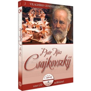 PJOTR ILJICS CSAJKOVSZKIJ - VILÁGHÍRES ZENESZERZŐK 3. - CD-VEL (2011)