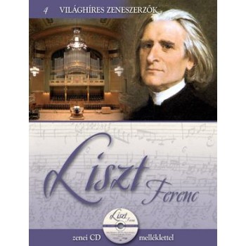 LISZT FERENC - VILÁGHÍRES ZENESZERZŐK 4. - CD-VEL (2011)