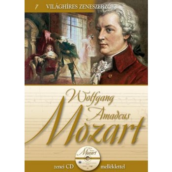 WOLFGANG AMADEUS MOZART - VILÁGHÍRES ZENESZERZŐK 7. - CD-VEL (2011)