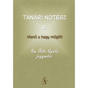 TANÁRI NOTESZ 5. - MANÓ A HEGY MÖGÖTT (2011)