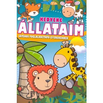 KEDVENC ÁLLATAIM - JÁTÉKOS FOGLALKOZTATÓ GYEREKEKNEK (2011)