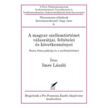 A MAGYAR SZELLEMTÖRTÉNET VÁLASZÚTJAI, FELTÉTELEI ÉS KÖVETKEZMÉNYEI (2011)