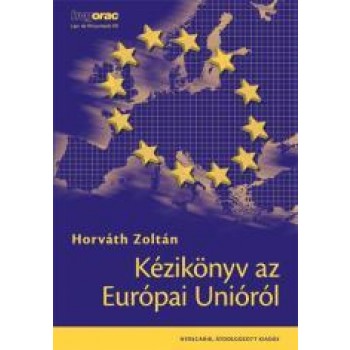 KÉZIKÖNYV AZ EURÓPAI UNIÓRÓL - 8. ÁTDOLGOZOTT KIADÁS (2011)