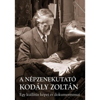 A NÉPZENEKUTATÓ KODÁLY ZOLTÁN (2008)