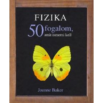 FIZIKA - 50 FOGALOM, AMIT ISMERNI KELL (2011)