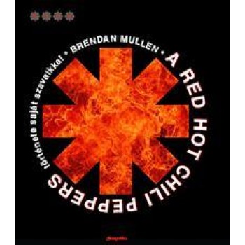 A RED HOT CHILI PEPPERS TÖRTÉNETE SAJÁT SZAVAIKKAL (2011)
