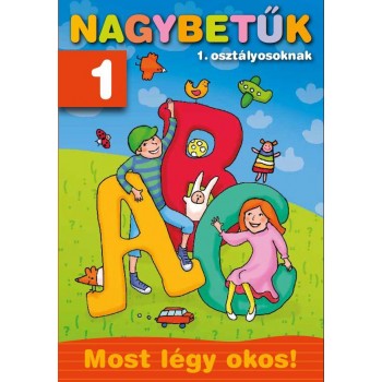 NAGYBETŰK 1. OSZTÁLYOSOKNAK - MOST LÉGY OKOS! (2011)