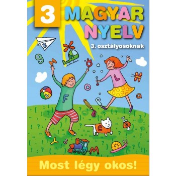 MAGYAR NYELV 3. OSZTÁLYOSOKNAK - MOST LÉGY OKOS! (2011)